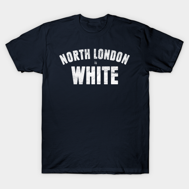 North London Is White Tottenham TShirt TeePublic